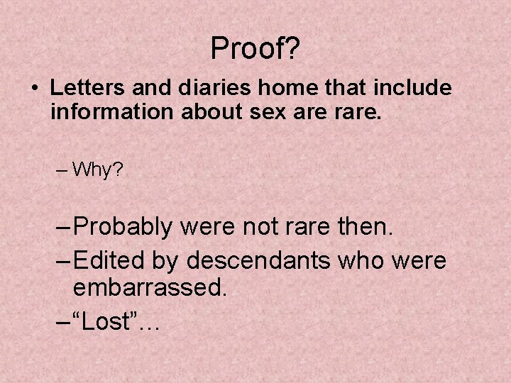 Proof? • Letters and diaries home that include information about sex are rare. –