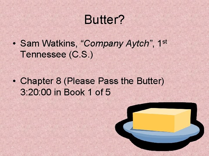 Butter? • Sam Watkins, “Company Aytch”, 1 st Tennessee (C. S. ) • Chapter