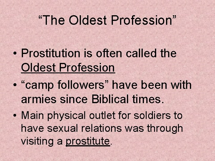 “The Oldest Profession” • Prostitution is often called the Oldest Profession • “camp followers”