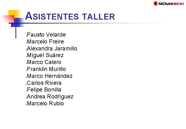 ASISTENTES TALLER Fausto Velarde Marcelo Freire Alexandra Jaramillo Miguel Suárez Marco Calero Franklin Murillo