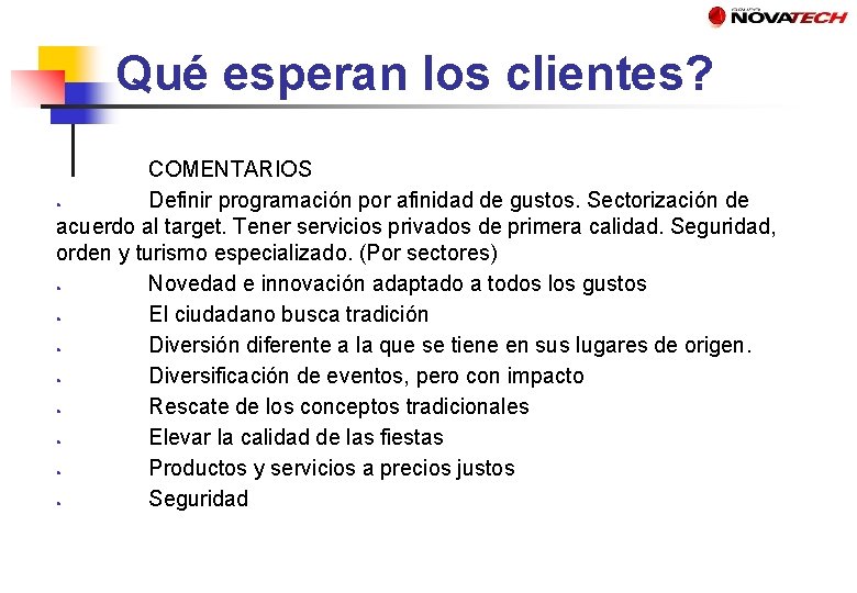 Qué esperan los clientes? COMENTARIOS Definir programación por afinidad de gustos. Sectorización de acuerdo