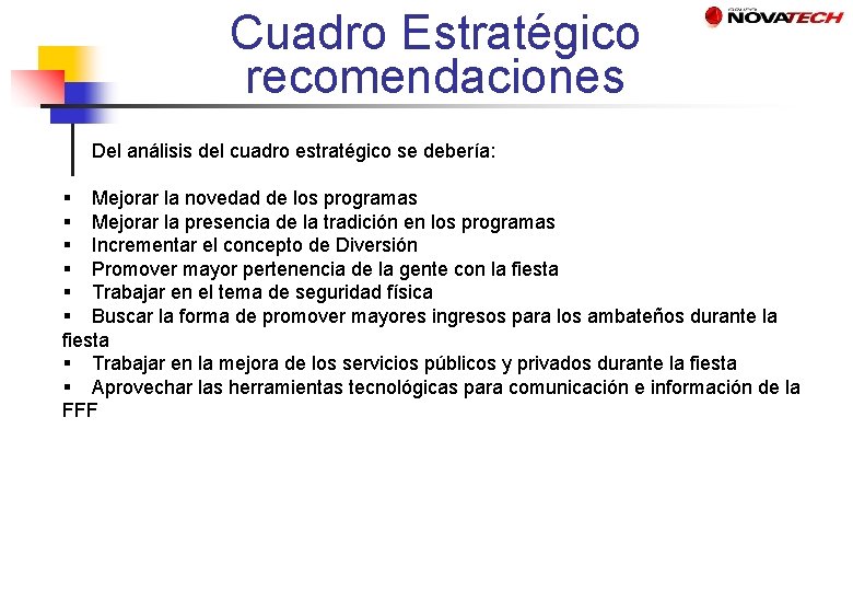 Cuadro Estratégico recomendaciones Del análisis del cuadro estratégico se debería: § Mejorar la novedad