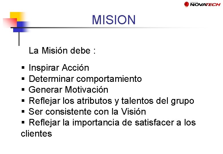 MISION La Misión debe : § Inspirar Acción § Determinar comportamiento § Generar Motivación