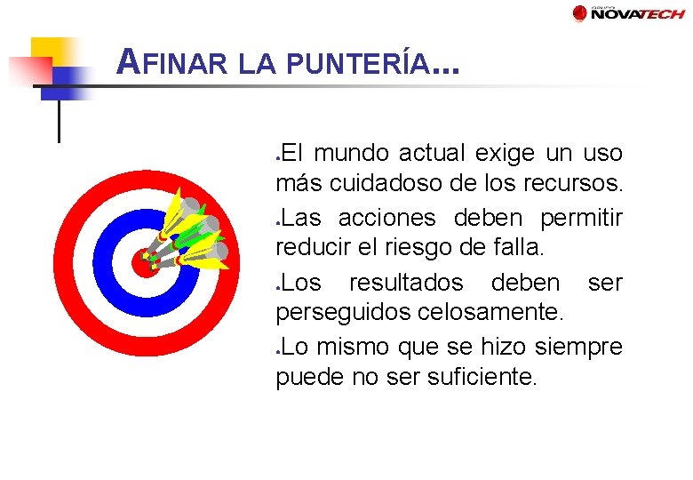 AFINAR LA PUNTERÍA. . . El mundo actual exige un uso más cuidadoso de