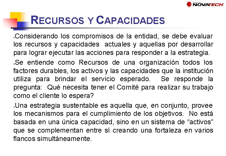 RECURSOS Y CAPACIDADES Considerando los compromisos de la entidad, se debe evaluar los recursos
