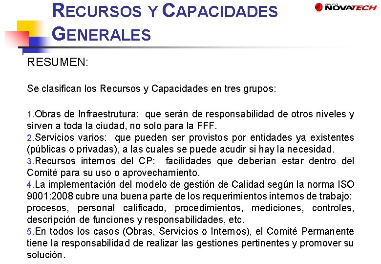 RECURSOS Y CAPACIDADES GENERALES RESUMEN: Se clasifican los Recursos y Capacidades en tres grupos: