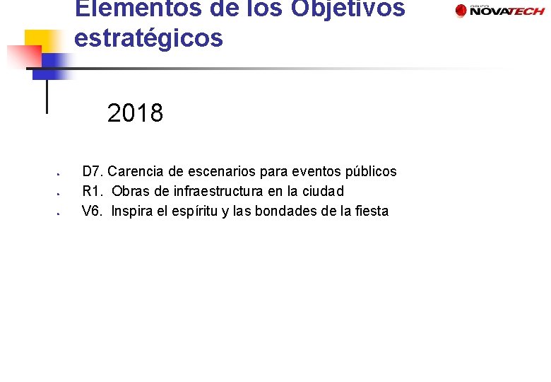 Elementos de los Objetivos estratégicos 2018 ● ● ● D 7. Carencia de escenarios