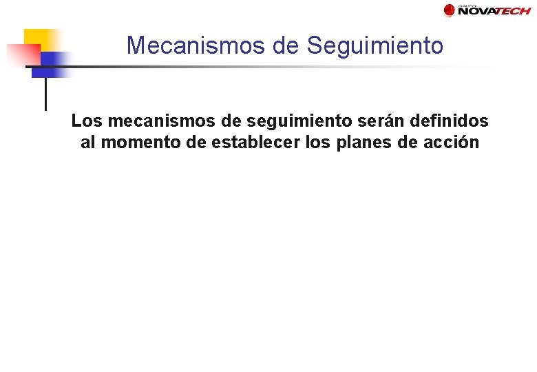 Mecanismos de Seguimiento Los mecanismos de seguimiento serán definidos al momento de establecer los