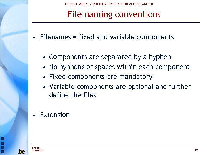 FEDERAL AGENCY FOR MEDICINES AND HEALTH PRODUCTS File naming conventions • Filenames = fixed