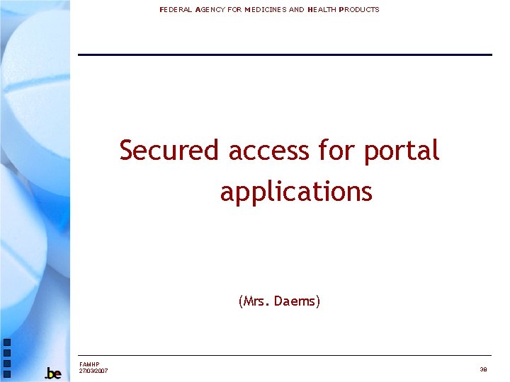 FEDERAL AGENCY FOR MEDICINES AND HEALTH PRODUCTS Secured access for portal applications (Mrs. Daems)