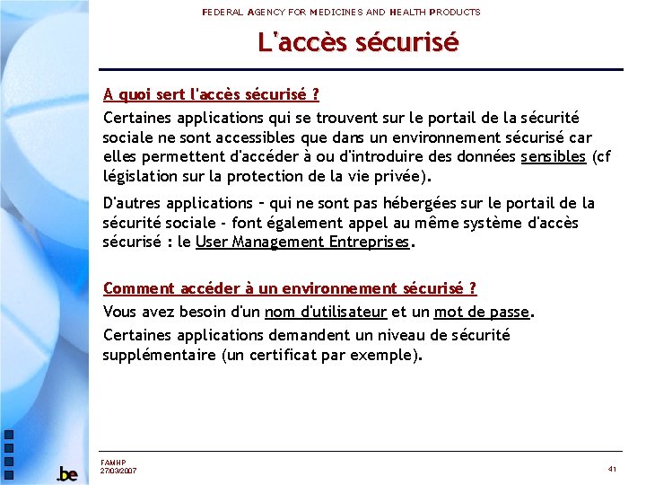FEDERAL AGENCY FOR MEDICINES AND HEALTH PRODUCTS L'accès sécurisé A quoi sert l'accès sécurisé