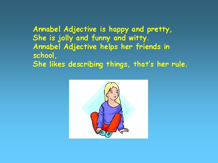 Annabel Adjective is happy and pretty, She is jolly and funny and witty. Annabel