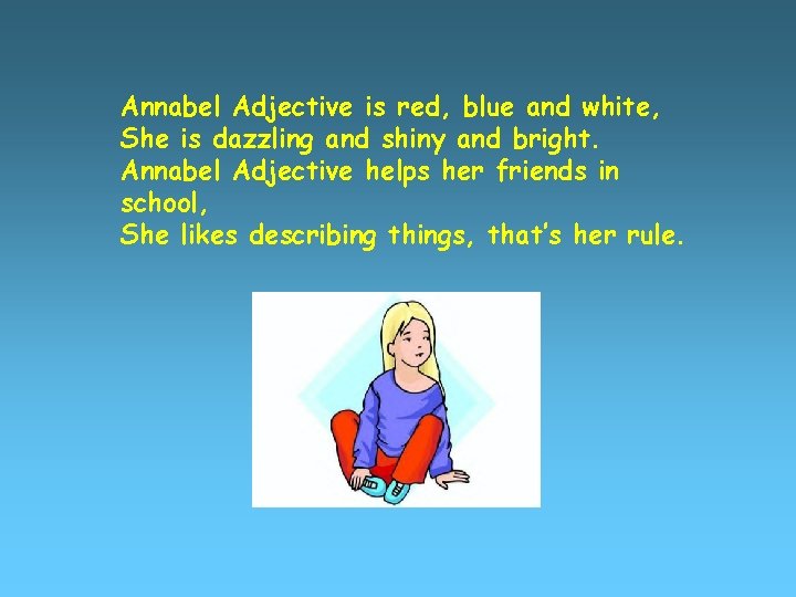 Annabel Adjective is red, blue and white, She is dazzling and shiny and bright.