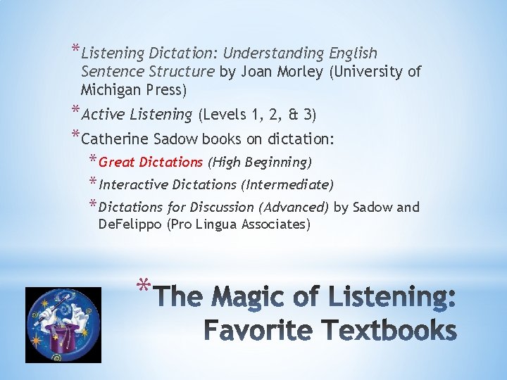 *Listening Dictation: Understanding English Sentence Structure by Joan Morley (University of Michigan Press) *Active