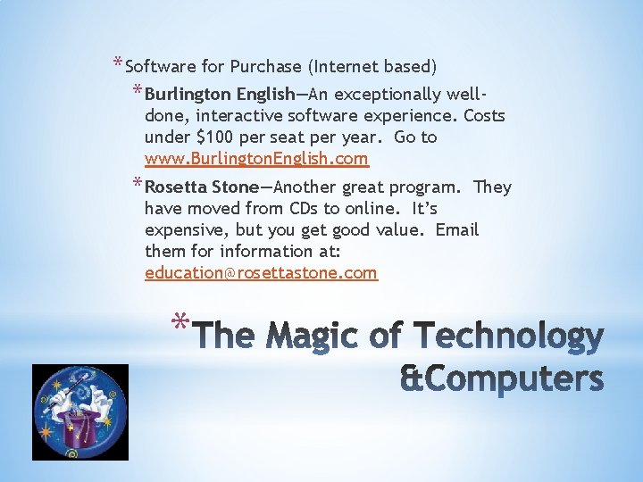 * Software for Purchase (Internet based) * Burlington English—An exceptionally well- done, interactive software