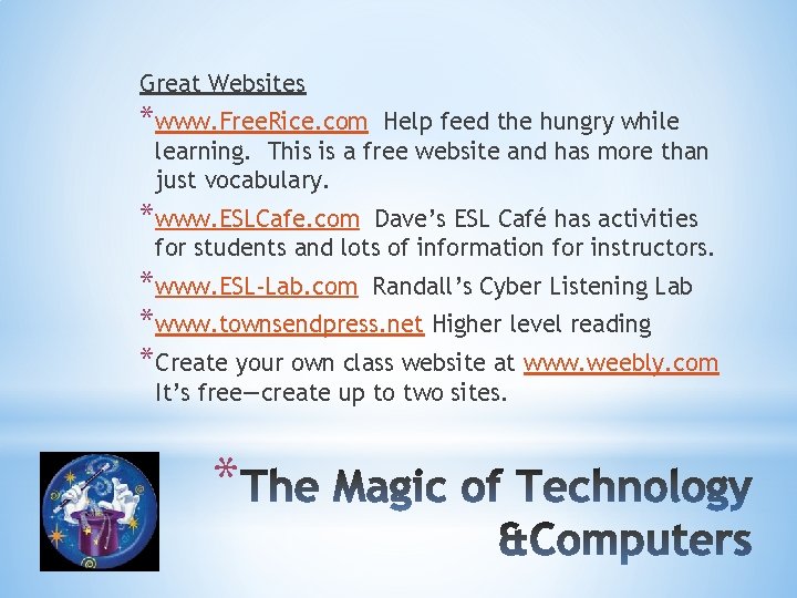 Great Websites *www. Free. Rice. com Help feed the hungry while learning. This is