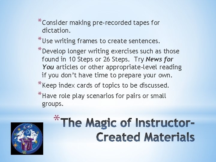 *Consider making pre-recorded tapes for dictation. *Use writing frames to create sentences. *Develop longer