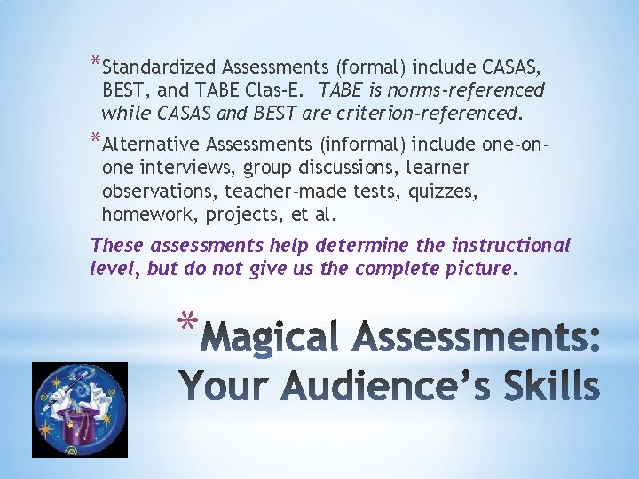 *Standardized Assessments (formal) include CASAS, BEST, and TABE Clas-E. TABE is norms-referenced while CASAS