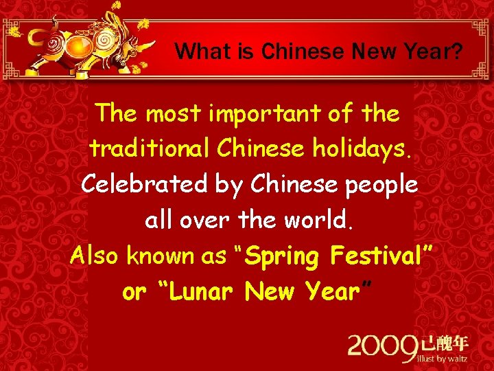 What is Chinese New Year? The most important of the traditional Chinese holidays. Celebrated