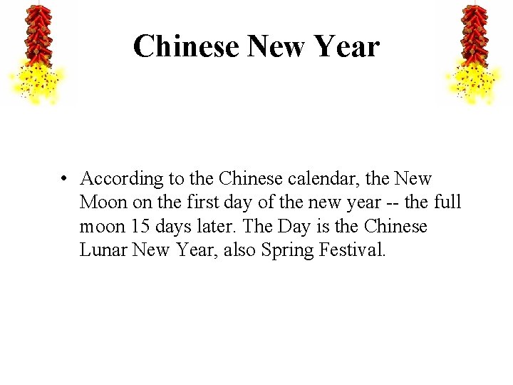 Chinese New Year • According to the Chinese calendar, the New Moon on the