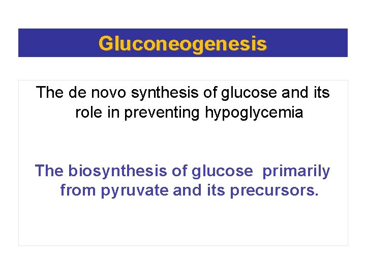 Gluconeogenesis The de novo synthesis of glucose and its role in preventing hypoglycemia The
