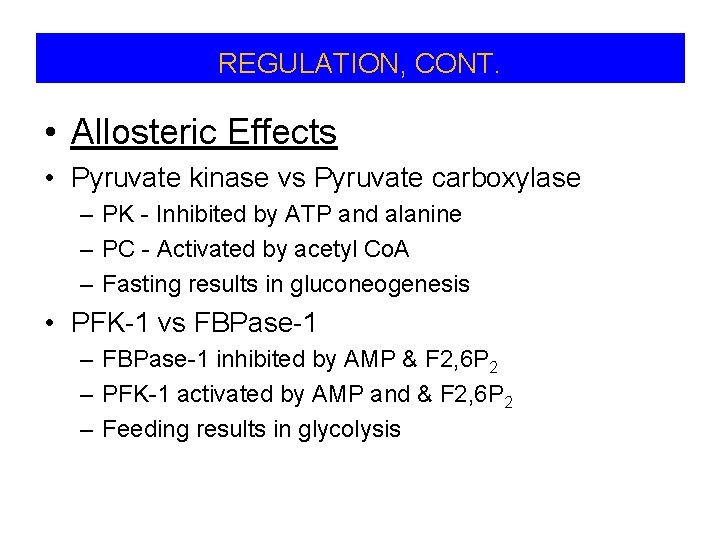 REGULATION, CONT. • Allosteric Effects • Pyruvate kinase vs Pyruvate carboxylase – PK -