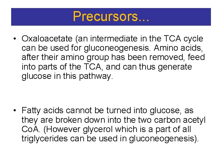Precursors. . . • Oxaloacetate (an intermediate in the TCA cycle can be used