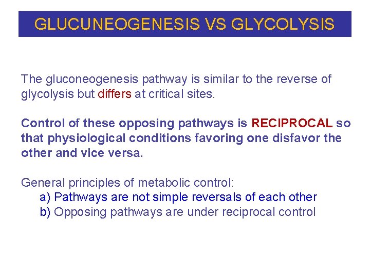 GLUCUNEOGENESIS VS GLYCOLYSIS The gluconeogenesis pathway is similar to the reverse of glycolysis but