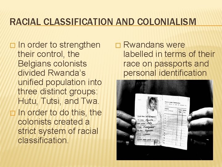 RACIAL CLASSIFICATION AND COLONIALISM In order to strengthen their control, the Belgians colonists divided