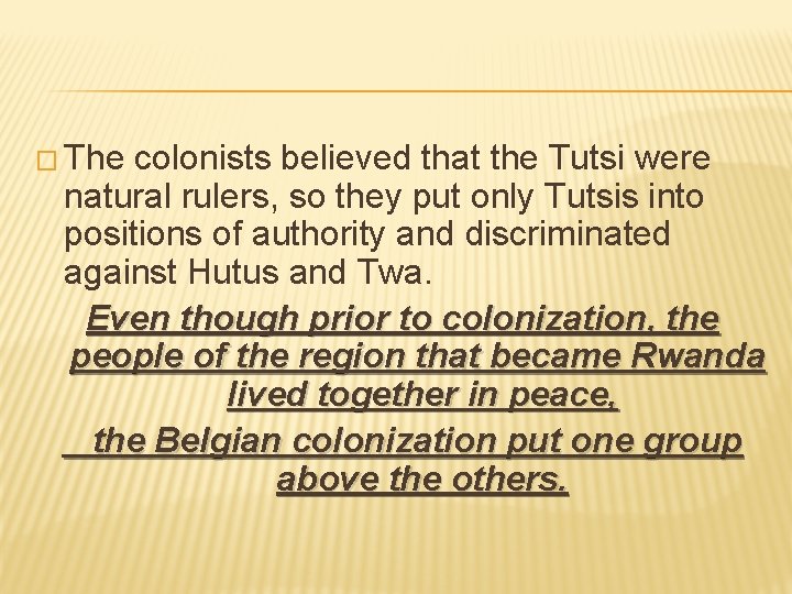 � The colonists believed that the Tutsi were natural rulers, so they put only