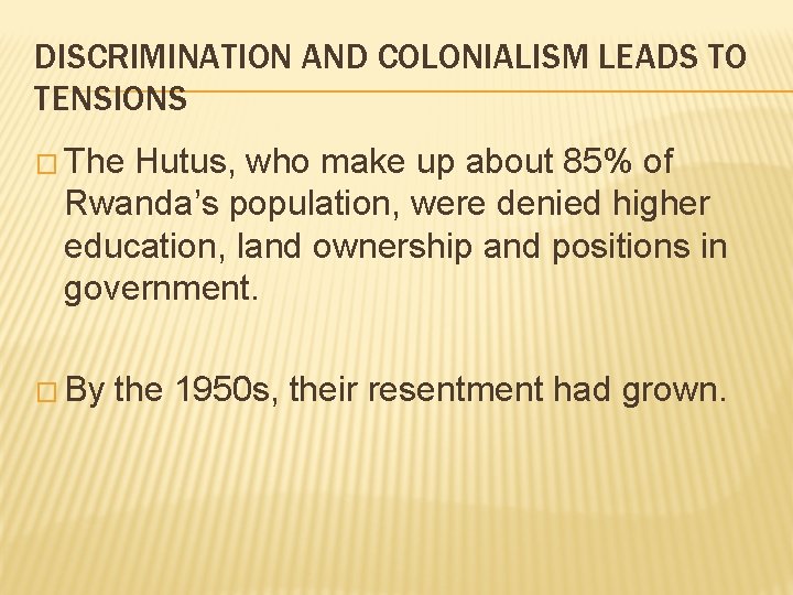 DISCRIMINATION AND COLONIALISM LEADS TO TENSIONS � The Hutus, who make up about 85%