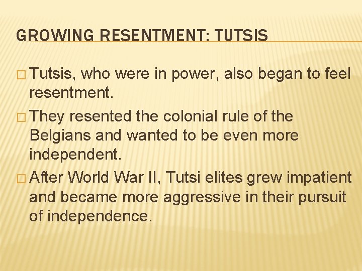 GROWING RESENTMENT: TUTSIS � Tutsis, who were in power, also began to feel resentment.