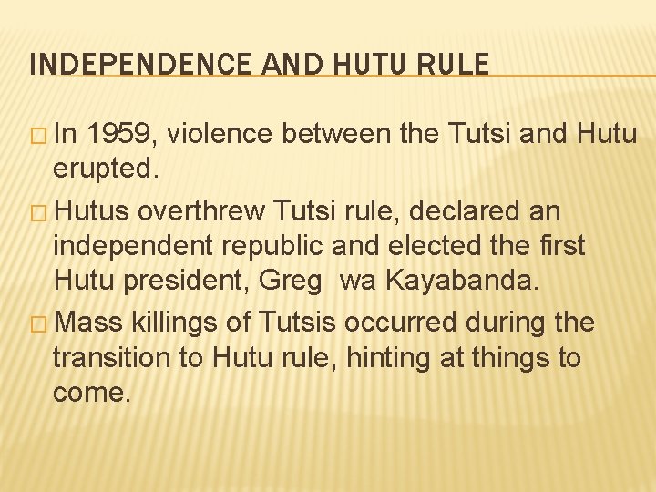 INDEPENDENCE AND HUTU RULE � In 1959, violence between the Tutsi and Hutu erupted.