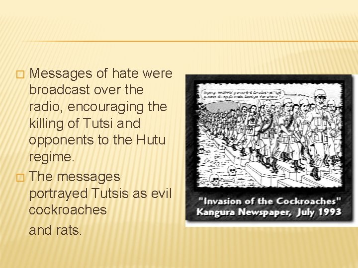 Messages of hate were broadcast over the radio, encouraging the killing of Tutsi and