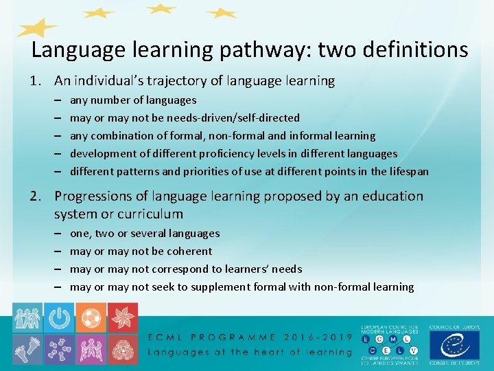 Language learning pathway: two definitions 1. An individual’s trajectory of language learning – –