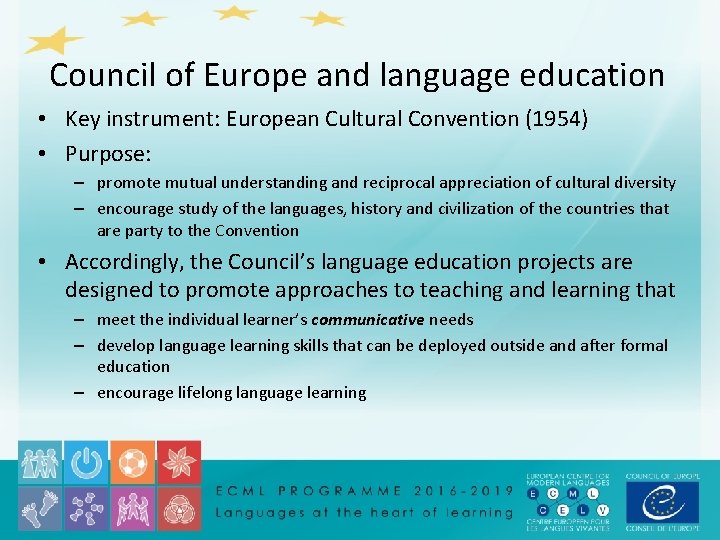 Council of Europe and language education • Key instrument: European Cultural Convention (1954) •