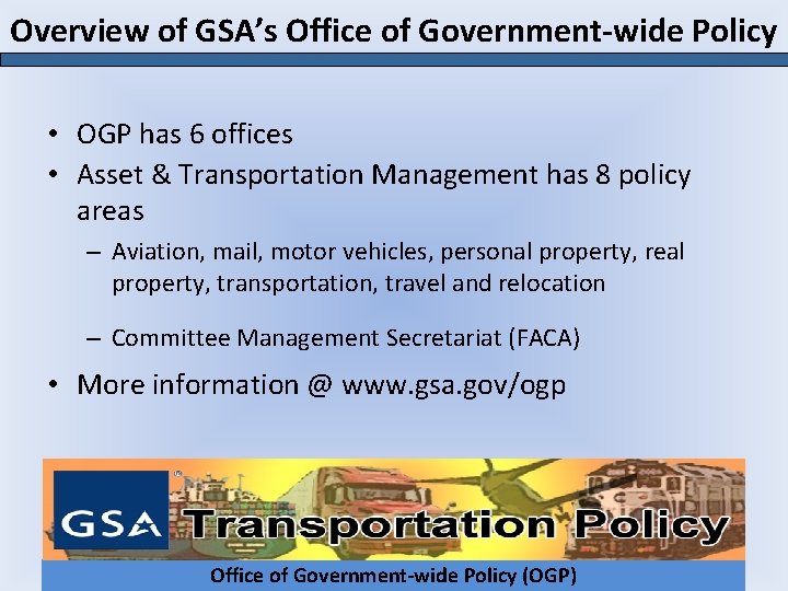 Overview of GSA’s Office of Government-wide Policy • OGP has 6 offices • Asset