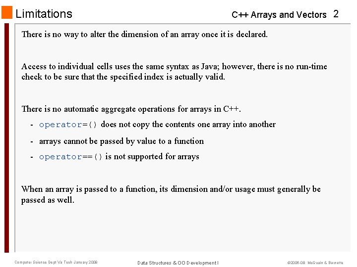 Limitations C++ Arrays and Vectors 2 There is no way to alter the dimension