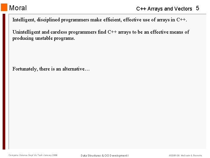 Moral C++ Arrays and Vectors 5 Intelligent, disciplined programmers make efficient, effective use of