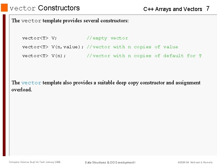 vector Constructors C++ Arrays and Vectors 7 The vector template provides several constructors: vector<T>