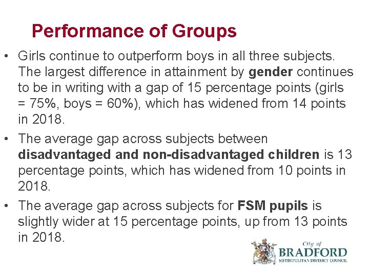 Performance of Groups • Girls continue to outperform boys in all three subjects. The