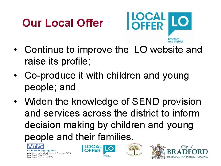 Our Local Offer • Continue to improve the LO website and raise its profile;