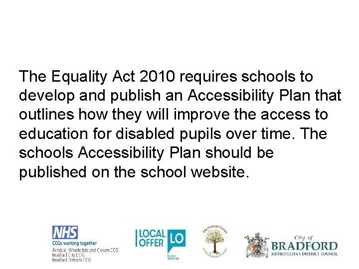 The Equality Act 2010 requires schools to develop and publish an Accessibility Plan that