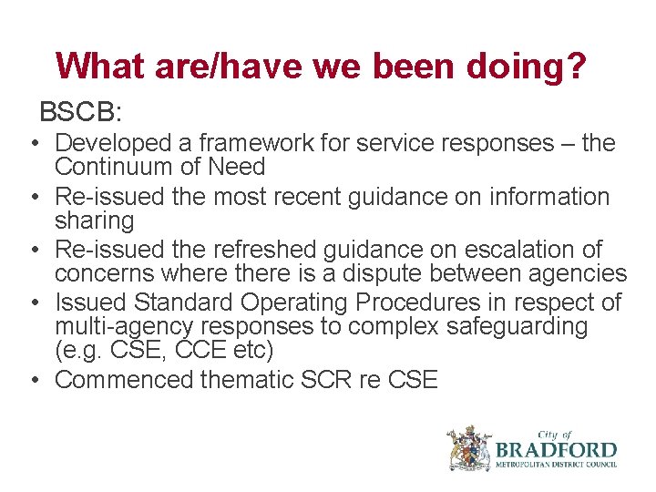 What are/have we been doing? BSCB: • Developed a framework for service responses –
