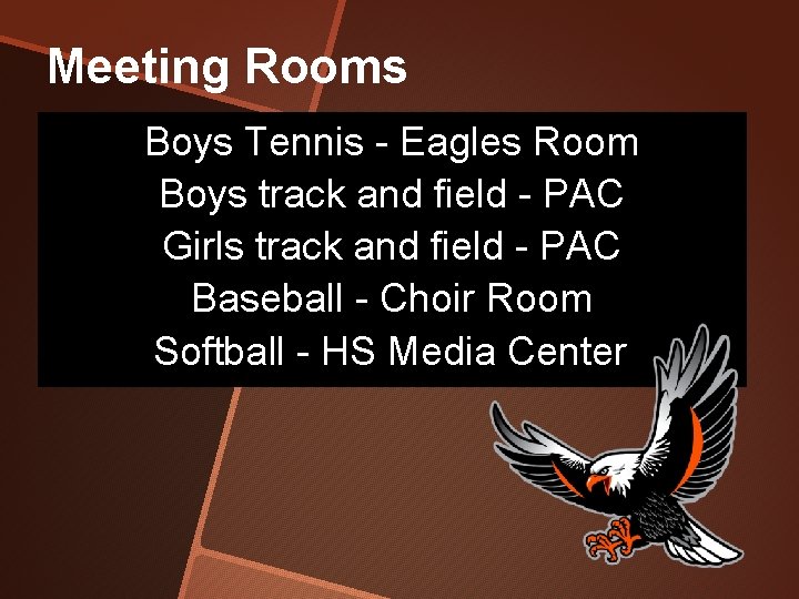 Meeting Rooms Boys Tennis - Eagles Room Boys track and field - PAC Girls