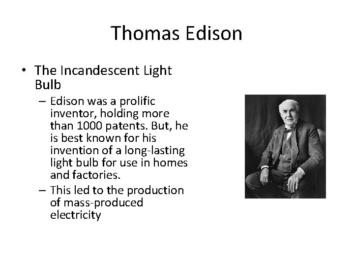 Thomas Edison • The Incandescent Light Bulb – Edison was a prolific inventor, holding