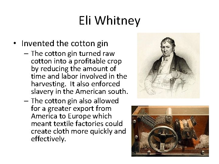 Eli Whitney • Invented the cotton gin – The cotton gin turned raw cotton