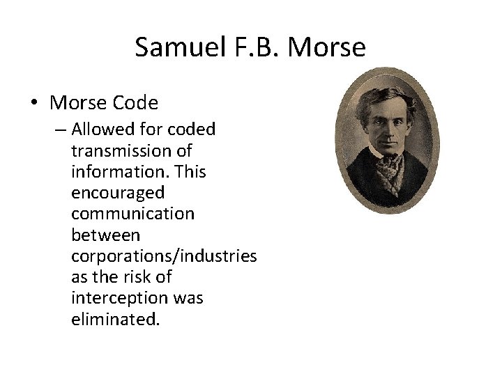 Samuel F. B. Morse • Morse Code – Allowed for coded transmission of information.