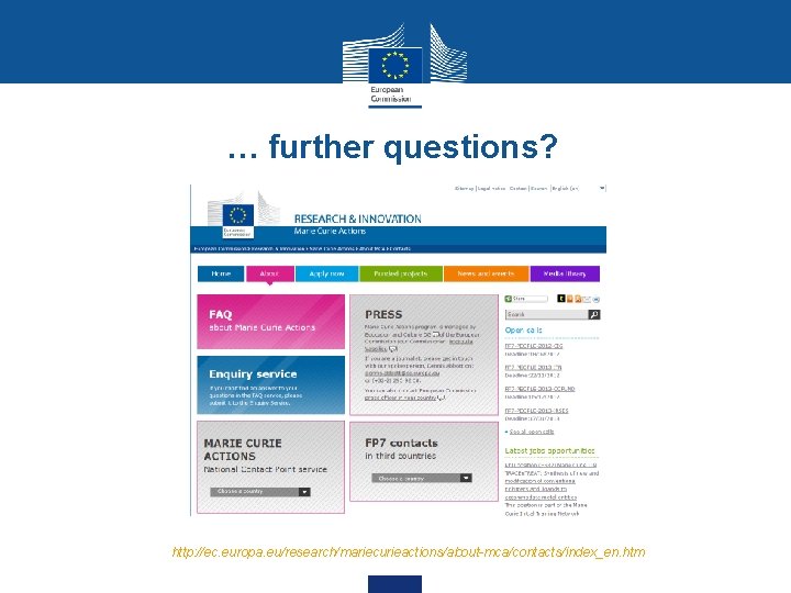 … further questions? http: //ec. europa. eu/research/mariecurieactions/about-mca/contacts/index_en. htm 