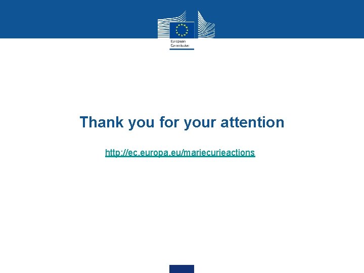 Thank you for your attention http: //ec. europa. eu/mariecurieactions 